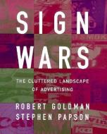 Sign Wars: The Cluttered Landscape of Advertising di Robert L. Goldman, Stephen Papson edito da GUILFORD PUBN