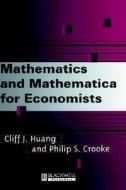Mathematics And Mathematica For Economists di #Huang,  Cliff Crooke,  Philip S. edito da John Wiley And Sons Ltd