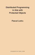 Distributed Programming in ADA with Protected Objects di Pascal Ledru edito da Dissertation.Com.