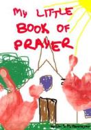 My Little Book of Prayer di S. M. Henriques edito da Walnut Grove Press