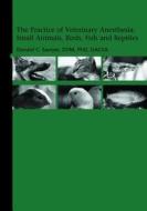 The Practice of Veterinary Anesthesia di Donald Sawyer edito da Teton NewMedia