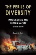 The Perils of Diversity: Immigration and Human Nature di Byron M. Roth edito da Washington Summit Publishers