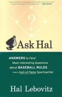 Ask Hal: Answers to Fans' Most Interesting Questions about Baseball Rules from a Hall-Of-Fame Sportswriter di Hal Lebovitz edito da GRAY & CO PUBL