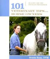 101 Veterinary Tips For Horse Owners di Brielle Rosa edito da Rowman & Littlefield