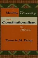 Identity, Diversity, and Constitutionalism in Africa di Francis Mading (United Nations) Deng edito da United States Institute of Peace Press