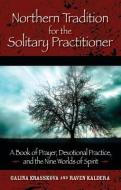 Northern Tradition for the Solitary Practitioner: A Book of Prayer, Devotional Practive, and the Nine Worlds of Spirit di Galina Krasskova, Raven Kaldera edito da NEW PAGE BOOKS