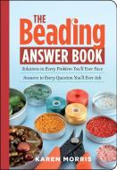 The Beading Answer Book di Karen Morris edito da Storey Publishing LLC