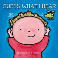 Guess What I Hear di Liesbet Slegers edito da Clavis Publishing