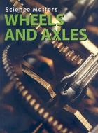 Wheels and Axles di Erinn Banting edito da Weigl Publishers