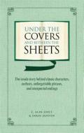 Under the Covers and Between the Sheets: The Inside Story Behind Classic Characters, Authors, Unforgettable Phrases, and Unexpected Endings di C. Alan Joyce, Sarah Janssen edito da Reader's Digest Association