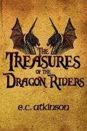 The Treasures Of The Dragon Riders di E C Atkinson edito da America Star Books