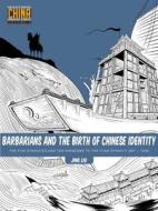 Barbarians and the Birth of Chinese Identity: The Five Dynasties and Ten Kingdoms to the Yuan Dynasty (907 - 1368) di Jing Liu edito da STONE BRIDGE PR