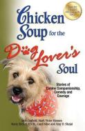 Chicken Soup for the Dog Lover's Soul: Stories of Canine Companionship, Comedy and Courage di Jack Canfield, Mark Victor Hansen, Carol Kline edito da CHICKEN SOUP FOR THE SOUL