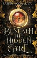 Beneath the Hidden Gyre di Patrick O'Sullivan edito da LIGHTNING SOURCE INC