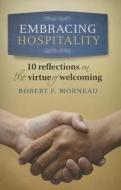 Embracing Hospitality: 10 Reflections on the Virtue of Welcoming di Robert F. Morneau edito da Twenty-Third Publications