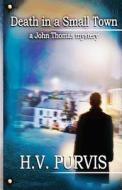 Death in a Small Town di H. V. Purvis edito da Second Wind Publishing, LLC