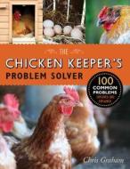 The Chicken Keeper's Problem Solver: 100 Common Problems Explored and Explained di Chris Graham edito da QUARRY BOOKS
