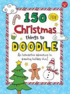 150 Fun Christmas Things to Doodle di Walter Foster edito da Walter Foster Jr.