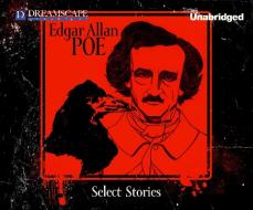Select Stories of Edgar Allan Poe di Edgar Allan Poe edito da Dreamscape Media