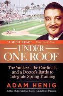 Under One Roof: The Yankees, the Cardinals, and a Doctor's Battle to Integrate Spring Training di Adam Henig edito da WISE INK