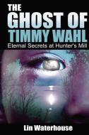 The Ghost of Timmy Wahl di Lin Waterhouse edito da W & B Publishers