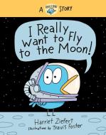 I Really Want to Fly to the Moon! di Harriet Ziefert edito da RED COMET PR