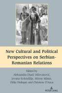 New Cultural And Political Perspectives On Serbian-Romanian Relations edito da Peter Lang Publishing Inc