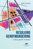 Resolving Gerrymandering: A Manageable Standard di Robert Schafer edito da AMER BAR ASSN