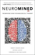 Neuromined: Triumphing Over Technological Tyranny di Robert Edward Grant, Michael Ashley edito da GREENLEAF BOOK GROUP PR