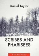Woe to the Scribes and Pharisees: A Jon Mote Mystery di Daniel Taylor edito da LIGHTNING SOURCE INC