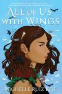 All Of Us With Wings di Michelle Ruiz Keil edito da Soho Press