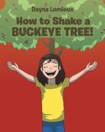 How to Shake a Buckeye Tree di Dayna Lemieux edito da Christian Faith Publishing, Inc