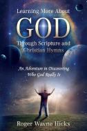 Learning More About God Through Scripture and Christian Hymns di Roger Wayne Hicks edito da Redemption Press