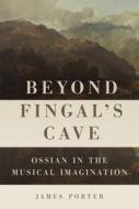 Beyond Fingal's Cave di Professor James Porter edito da Boydell & Brewer Ltd