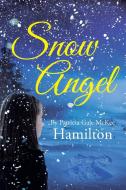 Snow Angel di McKee Hamilton Patricia Gale McKee Hamilton edito da Page Publishing, Inc.
