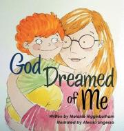 God Dreamed Of Me di Higginbotham Melanie Higginbotham edito da Westbow Press