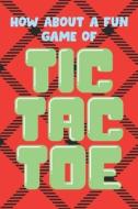 HOW ABOUT A FUN GAME OF TIC TAC TOE: TIC di PAPER GAMER edito da LIGHTNING SOURCE UK LTD