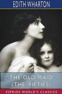 The Old Maid (the 'fifties) (esprios Classics) di Wharton Edith Wharton edito da Blurb