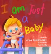 I am just a baby di Anna Svetchnikov edito da Lulu.com