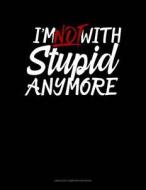 I'm Not with Stupid Anymore: Unruled Composition Book di Jeryx Publishing edito da LIGHTNING SOURCE INC