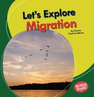 Let's Explore Migration di Emma Carlson-Berne edito da LERNER PUBN