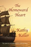 The Homeward Heart di Kathy Keller edito da Kathy Keller