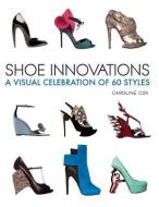 Shoe Innovations: A Visual Celebration of 60 Styles di Caroline Cox edito da FIREFLY BOOKS LTD