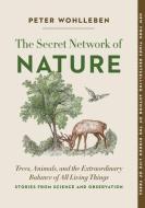 The Secret Wisdom of Nature: Trees, Animals, and the Extraordinary Balance of All Living Things --- Stories from Science and Observation di Peter Wohlleben edito da GREYSTONE BOOKS