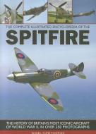 Complete Illustrated Encyclopedia of the Spitfire di Nigel Cawthorne edito da Anness Publishing