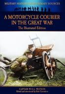 A Motorcycle Courier in the Great War - The Illustrated Edition di Bob Watson edito da Archive Media Publishing Ltd