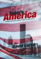 Today's America: Things America Doesn't Like to Talk About di David Garza edito da XLIBRIS US