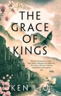 The Grace Of Kings di Ken Liu edito da Head Of Zeus