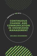 Continuous Change And Communication In Knowledge Management di Jon-Arild Johannessen edito da Emerald Publishing Limited