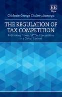 The Regulation Of Tax Competition di Chidozie G. Chukwudumogu edito da Edward Elgar Publishing Ltd